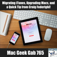 Migrating iTunes, Upgrading Macs, and a Quick Tip from Craig Federighi – Mac Geek Gab 765