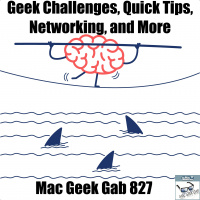 Geek Challenges, Quick Tips, and Your Network Questions Answered — Mac Geek Gab 827