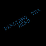 Parliamo tra Nerd