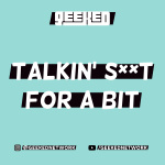 Talkin S**t for a Bit