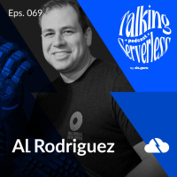 #69 - Cloud by Any Other Name Would Smell as Serverless with AL Rodriguez