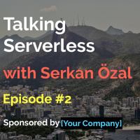 Talking Serverless #2 - Serkan Özal