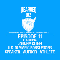 Bearded Biz - Ep. 11 - U.S. Olympic Bobsledder Johnny Quinn