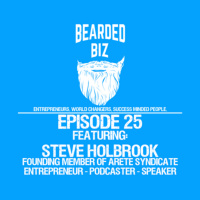Bearded Biz Show - Ep. 25 - Steve Holbrook - Founding Member of Arete Syndicate
