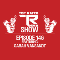 Top Rated MMA Show - Ep. 146 - Sarah VanSandt