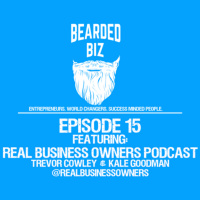 Bearded Biz Show - Ep. 15 - Real Business Owners Podcast