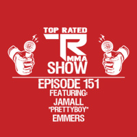 Top Rated MMA Show - Ep. 151 - Jamall Prettyboy Emmers