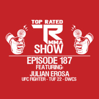 TRMMA - Ep. 187 - Julian Erosa - TUF 22 - DWCS - UFC