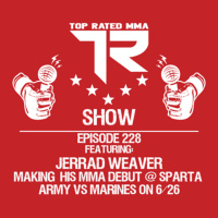 Ep. 228 - Jerrad Weaver - Army Veteran - Making his MMA Debut at Sparta Army VS Marines XII on 6/26!