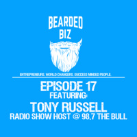 Bearded Biz Show - Ep. 17 - Tony Russell - 98.7 The Bull Morning Show Host - Insurance Agent