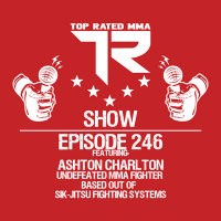 Ep. 246 - Ashton Charlton - Undefeated MMA Fighter based out of Sik-Jitsu Fighting Systems