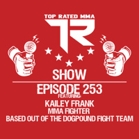 EP. 253 - Kailey Frank - MMA Fighter based out the Dog Pound Fight Team