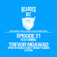 Bearded Biz Show - Ep. 21 - Trevor Moawad - CEO, Limitless Minds - Sports Worlds Best Brain Trainer