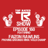 Ep. 160 - Faizon Rawlins - Proving Grounds MMA 145lb Champion