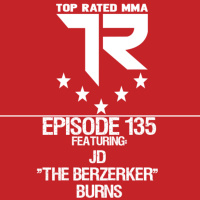 Top Rated MMA Show - Ep. 135 - JD The Berzerker Burns