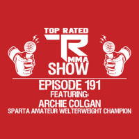 TRMMA - Ep. 191 - Archie Colgan - Sparta Amateur Welterweight Champion
