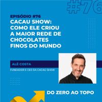 #76 - Cacau Show: como ele criou a maior rede de chocolates finos do mundo