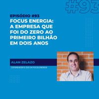 #92 - Focus Energia: a empresa que foi do zero ao bilhão em dois anos