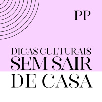 #61 Projeto Piloto - Dicas culturais sem sair de casa