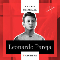 #2 Leonardo Pareja ganhou fama ao ostentar crimes ousados