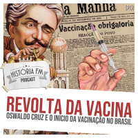 131 Revolta da Vacina: Oswaldo Cruz e o início da vacinação no Brasil