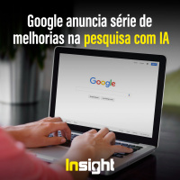 T16E15: Google anuncia série de melhorias na pesquisa com IA