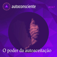 47. O poder da autoaceitação