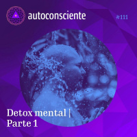 111. Detox mental | Parte 1