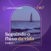 167. Seguindo o fluxo da vida | Parte 1