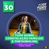 S1 Ep30: Tudo Sobre Constelação Familiar e Thetahealing