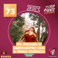 S3 Ep73: Eu, Mulher: O Reencontro Com A Minha Essência