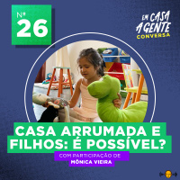 S1 Ep26: Casa Arrumada e Filhos: É Possível?