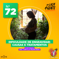 S2 Ep72: Dificuldade de Engravidar: Causas e Tratamentos