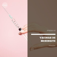 Vacinas de Meningite | Pediatracast | #EP02