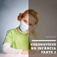 Coronavírus na Infância 2 | Pediatracast | #EP63