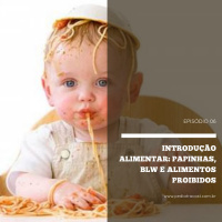 Introdução alimentar: Papinhas, BLW e alimentos proibidos | Pediatracast | #EP06