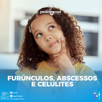 Furúnculos, abscessos e celulites | Pediatracast | #EP241