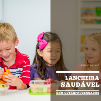 Lancheira saudável (sem ultraprocessados) | Pediatracast | #EP53
