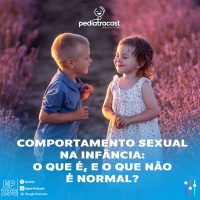 Comportamento sexual na infância: o que é, e o que não é normal | Pediatracast | #EP238