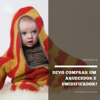 Devo comprar um aquecedor e umidificador? | Pediatracast | #EP16