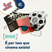 É Por Isso! #53 - É por isso que cinema existe! 