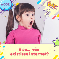 E se... podcast #02 - E se ... não existisse internet?