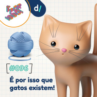 É Por Isso! #96 - É por isso que gatos existem! 