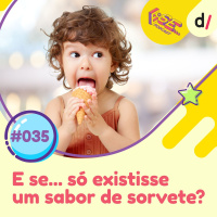 E se... podcast #35 - E Se... só existisse um sabor de sorvete? 