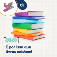 É Por Isso! #60 - É por isso que livros existem! 