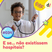 E se... podcast #34 - E Se... não existissem hospitais? 