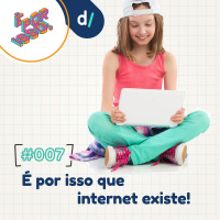 É Por Isso! #07 - É por isso que internet existe!