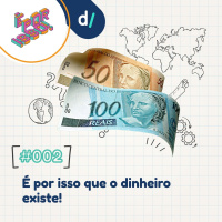 É Por Isso #02 - É por isso que o dinheiro existe!