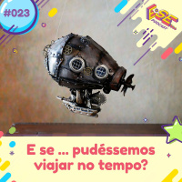 E se... podcast #23 - E se ... pudéssemos viajar no tempo ⏳?