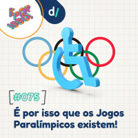 É Por Isso! #75 - É por isso que os Jogos Paralímpicos existem! 